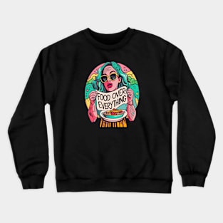 Food over everything Crewneck Sweatshirt